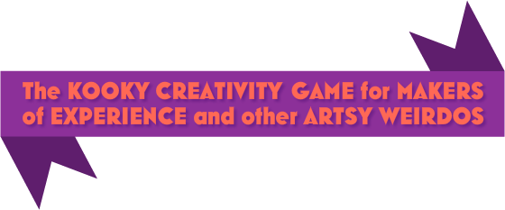 The kooky creativity game for makers of experience and other artsy weirdos